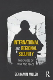 International and Regional Security The Causes of War and Peace【電子書籍】[ Benjamin Miller ]