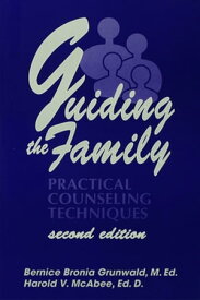 Guiding The Family Practical Counseling Techniques【電子書籍】[ Bernice Bronia Grunwald ]