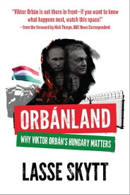 Orbanland Why Viktor Orb?n's Hungary Matters【電子書籍】[ Lasse Skytt ]