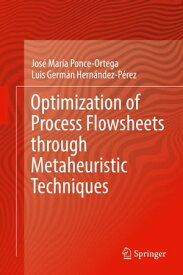 Optimization of Process Flowsheets through Metaheuristic Techniques【電子書籍】[ Jos? Mar?a Ponce-Ortega ]