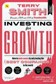 Investing for Growth How to make money by only buying the best companies in the world ? An anthology of investment writing, 2010?20【電子書籍】[ Terry Smith ]