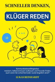 Schneller denken, kl?ger reden Kommunikationsf?higkeiten meistern, Selbstvertrauen aufbauen und Freunde finden, auch wenn Sie sch?chtern oder sozial ?ngstlich sind P【電子書籍】[ Lukas Reinhardt ]