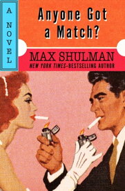 Anyone Got a Match? A Novel【電子書籍】[ Max Shulman ]