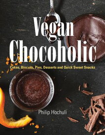 Vegan Chocoholic Cakes, Biscuits, Pies, Desserts and Quick Sweet Snacks【電子書籍】[ Philip Hochuli ]