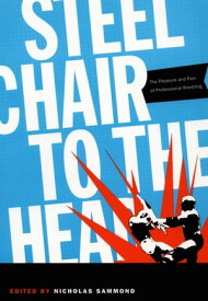 Steel Chair to the Head The Pleasure and Pain of Professional Wrestling【電子書籍】[ Roland Barthes ]