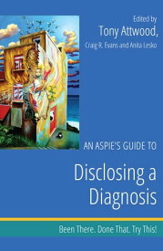 An Aspie's Guide to Disclosing a Diagnosis Been There. Done That. Try This!【電子書籍】