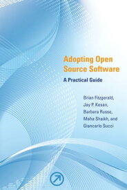 Adopting Open Source Software A Practical Guide【電子書籍】[ Brian Fitzgerald ]