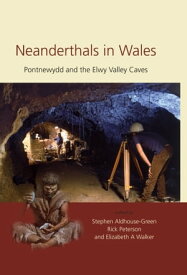 Neanderthals in Wales Pontnewydd and the Elwy Valley Caves【電子書籍】