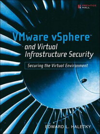 VMware vSphere and Virtual Infrastructure Security Securing the Virtual Environment【電子書籍】[ Edward Haletky ]