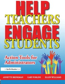 Help Teachers Engage Students Action Tools for Administrators【電子書籍】[ Gary Forlini ]