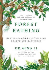 Forest Bathing How Trees Can Help You Find Health and Happiness【電子書籍】[ Dr. Qing Li ]