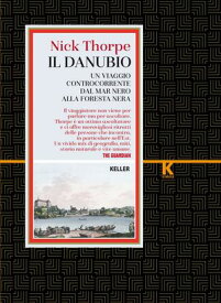 Il Danubio Un viaggio controcorrente dal Mar Nero alla Foresta nera【電子書籍】[ Nick Thorpe ]