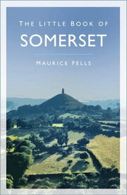 The Little Book of Somerset【電子書籍】[ Maurice Fells ]