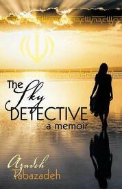 The Sky Detective A Memoir: How I Fled Iran and Became a Nasa Scientist【電子書籍】[ Azadeh Tabazadeh ]