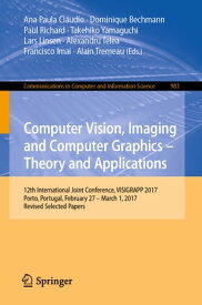 Computer Vision, Imaging and Computer Graphics ? Theory and Applications 12th International Joint Conference, VISIGRAPP 2017, Porto, Portugal, February 27 ? March 1, 2017, Revised Selected Papers【電子書籍】
