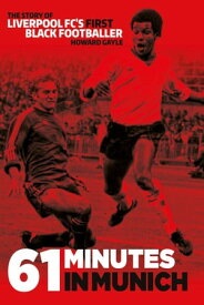 61 Minutes in Munich Liverpool FC's First Black Footballer【電子書籍】[ Howard Gayle ]