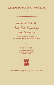 Northern Finland’s Post-War Colonizing and Emigration A Geographical Analysis of Rural Demographic Counter-Currents【電子書籍】[ K.H. Stone ]