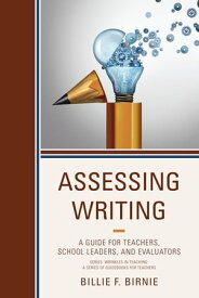 Assessing Writing A Guide for Teachers, School Leaders, and Evaluators【電子書籍】[ Billie F. Birnie ]