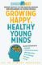 Growing Happy, Healthy Young Minds Expert advice on the mental health and wellbeing of young people【電子書籍】[ Ramesh Manocha ]