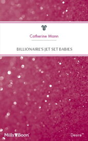 Billionaire's Jet Set Babies【電子書籍】[ Catherine Mann ]