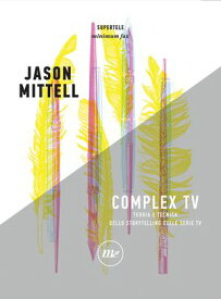 Complex Tv Teoria e tecnica dello storytelling delle serie tv【電子書籍】[ Jason Mittell ]