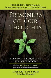 Prisoners of Our Thoughts Viktor Frankl's Principles for Discovering Meaning in Life and Work【電子書籍】[ Alex Pattakos ]