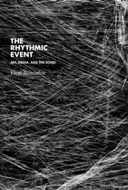 The Rhythmic Event Art, Media, and the Sonic【電子書籍】[ Eleni Ikoniadou ]