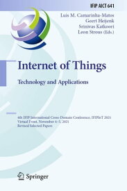 Internet of Things. Technology and Applications 4th IFIP International Cross-Domain Conference, IFIPIoT 2021, Virtual Event, November 4?5, 2021, Revised Selected Papers【電子書籍】