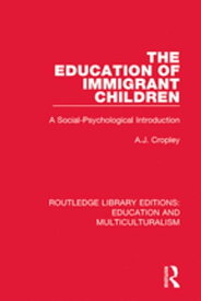 The Education of Immigrant Children A Social-Psychological Introduction【電子書籍】[ A. J. Cropley ]