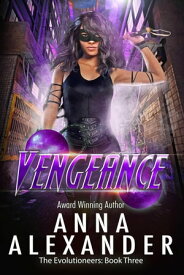 Vengeance The Evolutioneers, #3【電子書籍】[ Anna Alexander ]