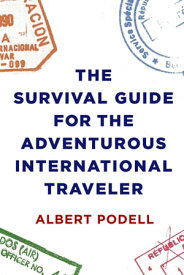 The Survival Guide for the Adventurous International Traveler【電子書籍】[ Albert Podell ]
