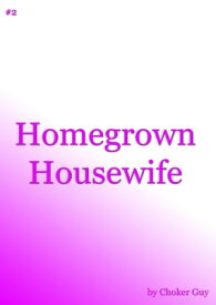 Homegrown Housewife 【電子書籍】[ Choker Guy ]
