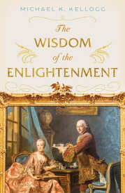 The Wisdom of the Enlightenment【電子書籍】[ Michael K. Kellogg ]