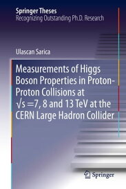 Measurements of Higgs Boson Properties in Proton-Proton Collisions at √s =7, 8 and 13 TeV at the CERN Large Hadron Collider【電子書籍】[ Ulascan Sarica ]