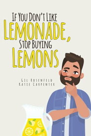 If You Don't Like Lemonade, Stop Buying Lemons【電子書籍】[ Gil Rosenfeld ]