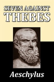 Seven Against Thebes by Aeschylus 【電子書籍】[ Aeschylus ]