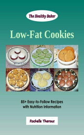 Low-Fat Cookies: 85+ Easy-to-Follow Recipes with Nutrition Information【電子書籍】[ Rochelle Theroux ]