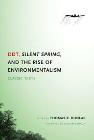 DDT, Silent Spring, and the Rise of Environmentalism Classic Texts【電子書籍】[ Thomas Dunlap ]