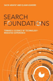 Search Foundations Toward a Science of Technology-Mediated Experience【電子書籍】[ Sachi Arafat ]