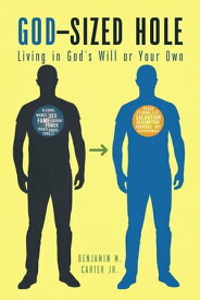 God-Sized Hole Living in God's Will or Your Own【電子書籍】[ Benjamin M. Carter ]