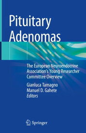 Pituitary Adenomas The European Neuroendocrine Association’s Young Researcher Committee Overview【電子書籍】