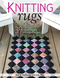 Knitting Rugs 39 Traditional, Contemporary, Innovative Designs【電子書籍】[ Nola A. Heidbreder ]