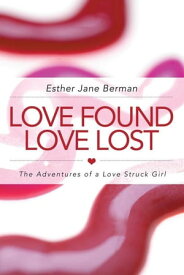 Love Found Love Lost The Adventures of a Love Struck Girl【電子書籍】[ Esther Jane Berman ]