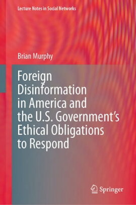 Foreign Disinformation in America and the U.S. Government��s Ethical Obligations to Respond 