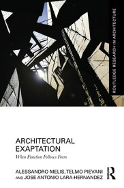 Architectural Exaptation When Function Follows Form【電子書籍】[ Alessandro Melis ]