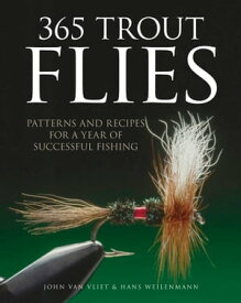 365 Trout Flies Patterns and Recipes for a Year of Successful Fishing【電子書籍】[ John van Vliet ]
