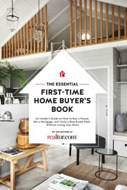 The Essential First-Time Home Buyer's Book How to Buy a House, Get a Mortgage, And Close a Real Estate Deal【電子書籍】[ the Editors at Realtor.com ]