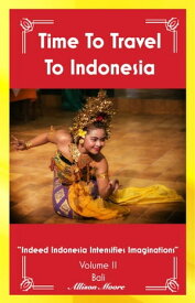 Time To Travel To Bali Indeed Indonesia Intensifies Imaginations【電子書籍】[ Allison Moore ]