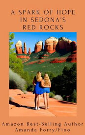 A Spark of Hope in Sedona's Red Rocks【電子書籍】[ Amanda Forry/Fino ]