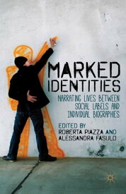 Marked Identities Narrating Lives between Social Labels and Individual Biographies【電子書籍】